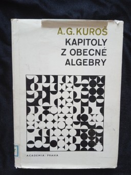 A. G. Kuroš. Kapitoly z obecné algebry